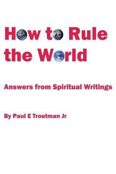 Paperback How to Rule the World: Answers from Spiritual Writings Book