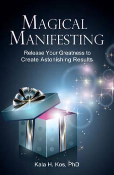 Paperback Magical Manifesting: Release Your Greatness to Create Astonishing Results Book