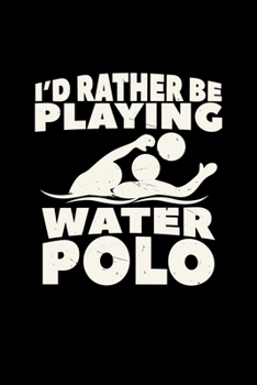 Paperback I'd rather be playing water polo: 6x9 Water polo - blank with numbers paper - notebook - notes Book