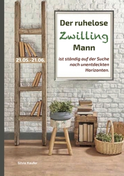Paperback Der ruhelose Zwilling Mann ist ständig auf der Suche nach unentdeckten Horizonten: Sternzeichen Analyse mit Lesespaß [German] Book
