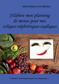 Paperback J'élabore mon planning de menus pour mes coliques néphrétiques oxaliques [French] Book