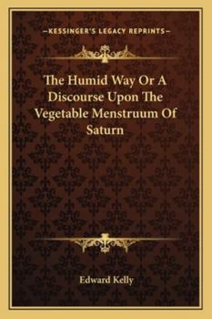 Paperback The Humid Way Or A Discourse Upon The Vegetable Menstruum Of Saturn Book