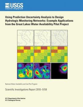 Paperback Using Prediction Uncertainty Analysis to Design Hydrologic Monitoring Networks: Example Applications from the Great Lakes Water Availability Pilot Pro Book