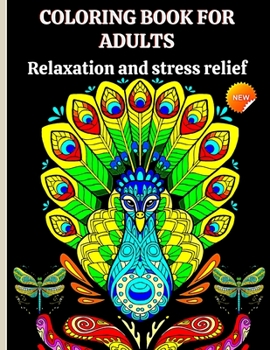 Coloring book for adults: Stress Relieving Animal Designs, Birds, wildlife, scenes from the sea world, cats, dogs, mandalas, and much more!