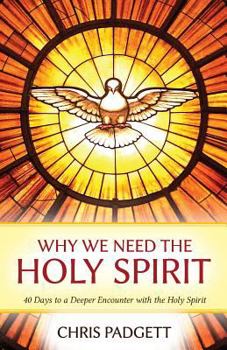 Paperback Why We Need the Holy Spirit: 40 Days to a Deeper Encounter with the Holy Spirit Book