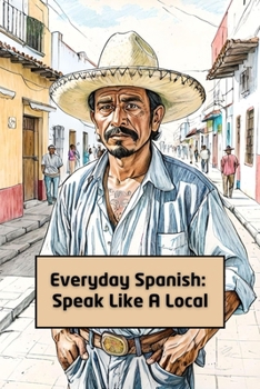 Paperback Everyday Spanish: Speak Like A Local Book