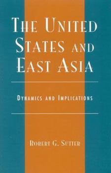 Paperback The United States and East Asia: Dynamics and Implications Book