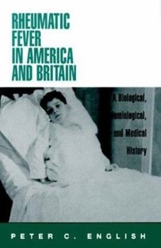 Hardcover Rheumatic Fever in America and Britain: A Biological, Epidemiological, and Medical History Book