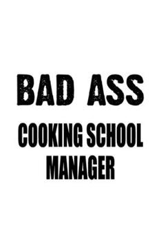 Paperback Bad Ass Cooking School Manager: Cool Cooking School Manager Notebook, Cooking School Managing/Organizer Journal Gift, Diary, Doodle Gift or Notebook - Book