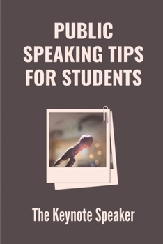 Paperback Public Speaking Tips For Students: The Keynote Speaker: Public Speaking College Student Book