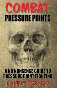 Paperback Combat Pressure Points: A No Nonsense Guide To Pressure Point Fighting for Self-Defense Book