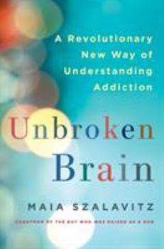 Hardcover Unbroken Brain: A Revolutionary New Way of Understanding Addiction Book