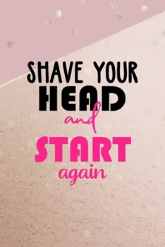 Paperback Shave Your Head And Start Again: All Purpose 6x9 Blank Lined Notebook Journal Way Better Than A Card Trendy Unique Gift Pink And Gold Points Shave Book