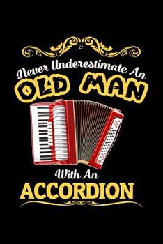 Paperback Never underestimate an old man with an accordion: Dot Grid Notebook (6"x 9" inch size = nearly DIN A5 - 120 Pages) - perfect as music book or song wri Book