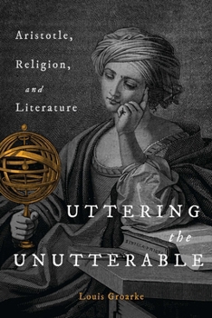 Hardcover Uttering the Unutterable: Aristotle, Religion, and Literature Book