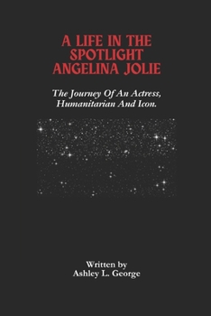 Paperback A Life in the Spotlight Angelina Jolie: The Journey Of An Actress, Humanitarian And Icon. Book