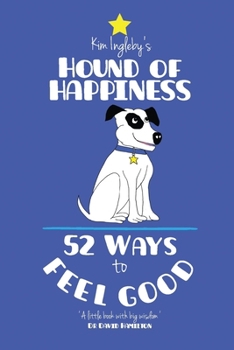 Paperback The Hound of Happiness - 52 Tips to Feel Good Book