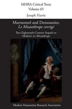 Marmontel and Demoustier, 'Le Misanthrope corrigé': Two Eighteenth-Century Sequels to Molière's 'Le Misanthrope' (MHRA Critical Texts)