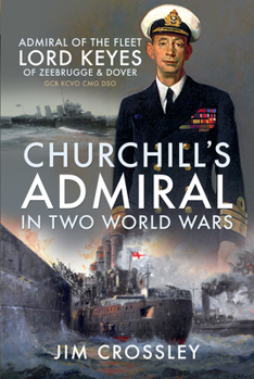 Paperback Churchill's Admiral in Two World Wars: Admiral of the Fleet Lord Keyes of Zeebrugge and Dover Gcb Kcvo Cmg Dso Book