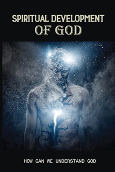 Paperback Spiritual Development Of God: How Can We Understand God: Origin Of God Book