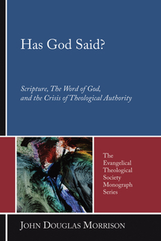 Has God Said?: Scripture, the Word of God, and the Crisis of Theological Authority (Evangelical Theological Society Monograph) - Book  of the Evangelical Theological Society Monograph Series