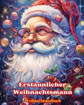 Paperback Erstaunlicher Weihnachtsmann - Weihnachtsmalbuch - Schöne Winter- und Weihnachtsmann-Illustrationen zum Genießen: Ein ideales Buch, um das schönste We [German] Book