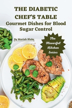 Paperback The Diabetic Chef's Table: Gourmet Dishes for Blood Sugar Control Book