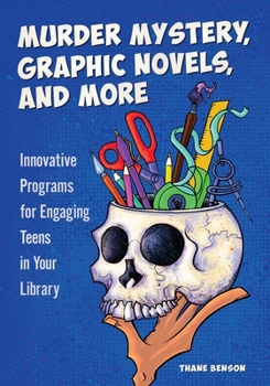 Paperback Murder Mystery, Graphic Novels, and More: Innovative Programs for Engaging Teens in Your Library Book
