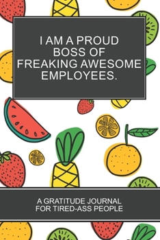 I Am a Proud Boss of Freaking Awesome Employees.: Tropical Fruit Lovers White Color Gratitude Journal And Coloring Book for coworker gifts