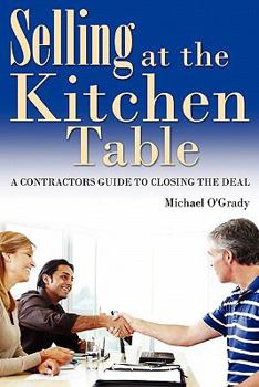 Paperback Selling at the Kitchen Table: A Contractors Guide to Closing the Deal Book