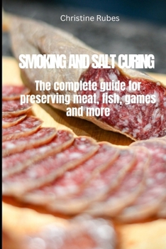 Paperback Smoking and Salt Curing: The complete guide for preserving meat, fish, games and more Book