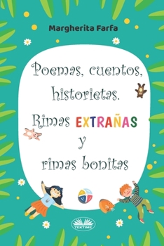 Paperback Poemas, Cuentos, Historietas. Rimas Extrañas Y Rimas Bonitas [Spanish] Book