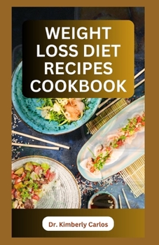 WEIGHT LOSS DIET RECIPES COOKBOOK: Healthy Cooking to Lose Weight and Burn Excess Fat