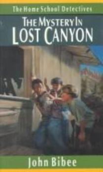 The Mystery in Lost Canyon (Home School Detectives , No 7) - Book #7 of the Homeschool Detectives