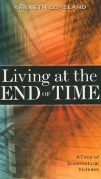 Paperback Living at the End of Time: A Time of Supernatural Increase Book
