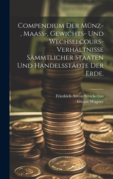 Hardcover Compendium der Münz-, Maass-, Gewichts- und Wechselcours-Verhältnisse sämmtlicher Staaten und Handelsstädte der Erde. [German] Book