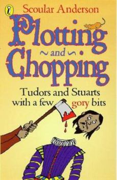 Paperback PLOTTING AND CHOPPING: TUDORS AND STUARTS - WITH A FEW GORY BITS Book