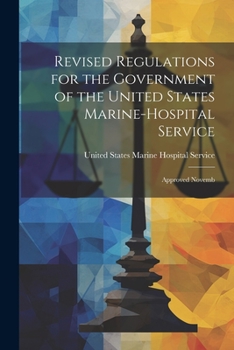 Paperback Revised Regulations for the Government of the United States Marine-Hospital Service: Approved Novemb Book