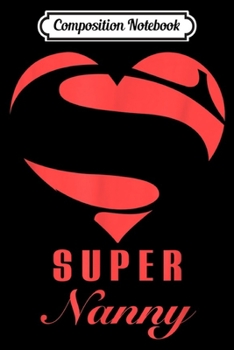 Composition Notebook: Super Nanny Superhero Gift Family Christmas Costume  Journal/Notebook Blank Lined Ruled 6x9 100 Pages