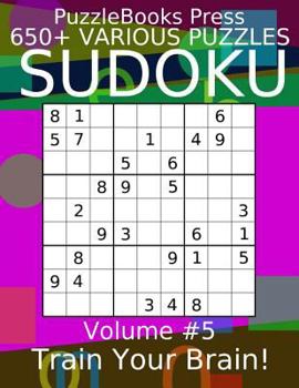 Paperback Puzzlebooks Press Sudoku 650+ Various Puzzles Volume 5: Train Your Brain! Book