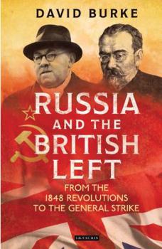 Hardcover Russia and the British Left: From the 1848 Revolutions to the General Strike Book