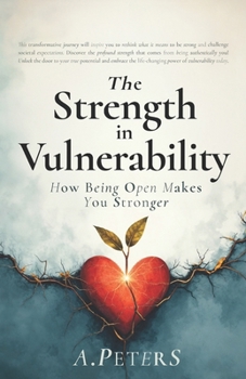 Paperback The Strength in Vulnerability: How Being Open Makes You Stronger Book