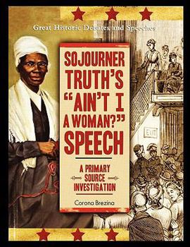 Paperback Sojourner Truth's "Ain't I a Woman?" Speech: A Primary Source Investigation Book