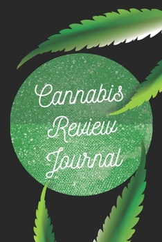 Cannabis Review Journal: Marijuana Review & Rating Journal A Medical Cannabis Therapy Logbook: Keeping track of different strains, their effects, and symptoms relieved.(110 Pages, 6 x 9)