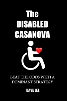 Paperback The Disabled Casanova: Beat the Odds with a Dominant Strategy Book