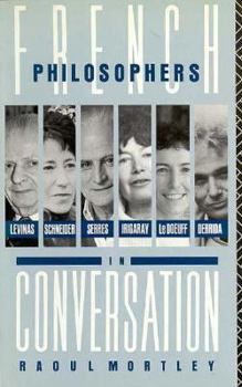 Paperback French Philosophers in Conversation: Levinas, Schneider, Serres, Irigaray, Le Doeuff, Derrida Book
