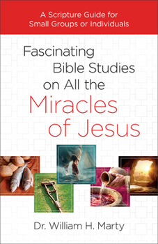 Paperback Fascinating Bible Studies on All the Miracles of Jesus: A Scripture Guide for Small Groups or Individuals Book