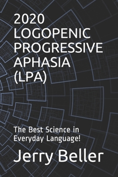 Paperback Logopenic Progressive Aphasia (Lpa): The Best Science in Everyday Language! Book