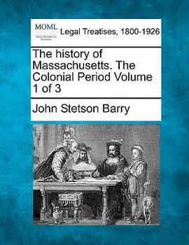 Paperback The history of Massachusetts. The Colonial Period Volume 1 of 3 Book