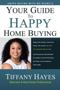 Your Guide to Happy Home Buying: Buying Happy with No Regrets